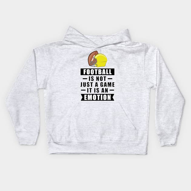 Football Is Not Just A Game, It Is An Emotion Kids Hoodie by DesignWood-Sport